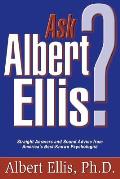 Ask Albert Ellis Straight Answers & Sound Advice from Americas Best Known Psychologist
