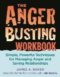 Anger Busting Workbook: Simple, Powerful Techniques for Managing Anger & Saving Relationships