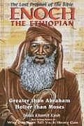 Enoch the Ethiopian The Lost Prophet of the Bible Greater Than Abraham Holier Than Moses