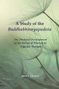A Study of the Buddhabhūmyupadeśa: The Doctrinal Development of the Notion of Wisdom in Yogācāra Thought
