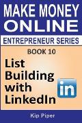 List Building with LinkedIn: Book 10 of the Make Money Online Entrepreneur Series