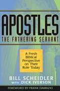 Apostles: The Fathering Servant: A Fresh Biblical Perspective on Their Role Today