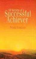 10 Secrets of a Successful Achiever: Living the Life God Intended for You