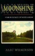 Moonshine A Life In Pursuit Of White Liq