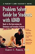 Problem Solver Guide for Students with ADHD Ready To Use Interventions for Elementary & Secondary Students with Attention Deficit Hyperactivity Dis