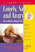 Lonely Sad & Angry A Parents Guide to Depression in Children & Adolescents