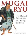 Mugai Ryu The Classical Japanese Art of Drawing the Sword