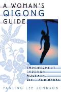 A Woman's Qigong Guide: Empowerment Through Movement, Diet, and Herbs