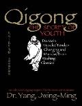Qigong, the Secret of Youth 2nd. Ed.: Da Mo's Muscle/Tendon Changing and Marrow/Brain Washing Classics