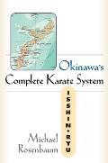 Okinawa's Complete Karate System: Isshin Ryu