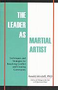 Leader as Martial Artist Techniques & Strategies for Revealing Conflict & Creating Community