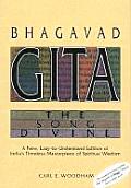 Bhagavad Gita The Song Divine A New Easy To Understand Edition of Indias Timeless Masterpiece of Spiritual Wisdom