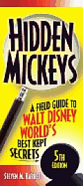 Hidden Mickeys 5th Edition a Field Guide to Walt Disney Worlds Best Kept Secrets