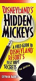 Disneylands Hidden Mickeys 3rd Edition A Field Guide to the Disneyland Resorts Best Kept Secrets