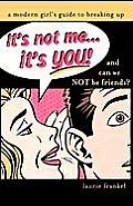 Its Not Me Its You A Modern Girls Guide to Breaking Up
