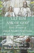 Let Him Ask of God: Early Accounts of Joseph Smith's First Vision Retold as a Single Narrative