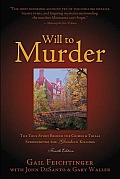 Will to Murder The True Story Behind the Crimes & Trials Surrounding the Glensheen Killings