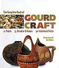 Complete Book of Gourd Craft 22 Projects 55 Decorative Techniques 300 Inspirational Designs