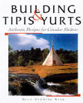 Building Tipis & Yurts Authentic Designs for Circular Shelters