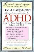 Thom Hartmanns Complete Guide to ADHD Help for Your Family at Home School & Work