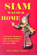 Siam Was Our Home A Narrative Memoir Of