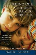 Raising Our Children Raising Ourselves Transforming Parent Child Relationships from Reaction & Struggle to Freedom Power & Joy