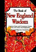 Book of New England Wisdom Common Sense & Uncommon Genius from 101 Great New Englanders