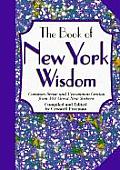 The Book of New York Wisdom: Common Sense and Uncommon Genius from 101 Great New Yorkers