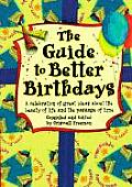Guide to Better Birthdays A Celebration of Great Ideas about the Beauty of Life & the Passage of Time