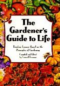 Gardeners Guide to Life Timeless Lessons Based on the Principles of Gardening