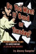 Do You Want it Good or Tuesday? From Hammer Films to Hollywood: A Life in the Movies