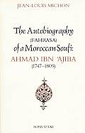 Autobiography of a Moroccan Sufi: Ahmad Ibn 'Ajiba [1747 - 1809]