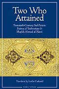 Two Who Attained: Twentieth-Century Sufi Saints: Fatima Al-Yashrutiyya & Shaykh Ahmad Al-'Alawi