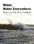 Water, Water Everywhere: Paean to a Vanishing Resource