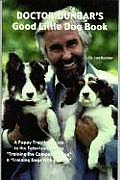 Doctor Dunbars Good Little Dog Book