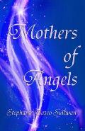 Mothers of Angels: Inspirational Thoughts for Parents Dealing with Child Loss, Volume One