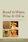 Bread & Water Wine & Oil An Orthodox Christian Experience of God