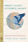 Present Moment Wonderful Moment Mindfulness Verses for Daily Living