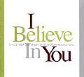 I Believe in You To Your Heart Your Dream & the Difference You Make