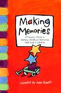 Making Memories A Parents Guide to Making Childhood Memories That Last a Lifetime