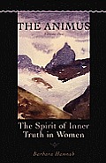 The Animus: The Spirit of Inner Truth in Women, Volume 1