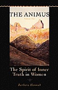 The Animus: The Spirit of the Inner Truth in Women, Volume 2