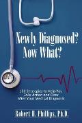Newly Diagnosed? Now What?: 153 Strategies to Help You Take Action and Cope After Your Medical Diagnosis
