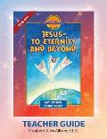 Discover 4 Yourself Teacher Guide: Jesus-To Eternity and Beyond!