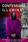 Confessions of an Illuminati, Volume I: The Whole Truth about the Illuminati and the New World Order Volume 1