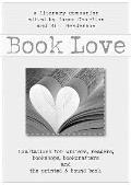 Book Love: A Celebration of Writers, Readers, and the Printed & Bound Book