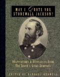 May I Quote You, Stonewall Jackson?: Observations and Utterances of the South's Great Generals