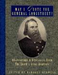 May I Quote You, General Longstreet?: Observations and Utterances of the South's Great Generals
