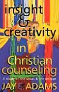 Insight & Creativity in Christian Counseling A Study of the Usual & the Unique