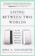 Living Between Two Worlds See the Universe Both from Within & from Without